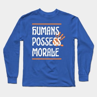 Humans possess morale Long Sleeve T-Shirt